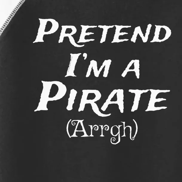 Pretend Im A Pirate Arrgh Costume Party Halloween Pirate Toddler Fine Jersey T-Shirt