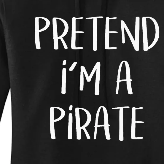 Pretend Im A Pirate Costume Party Funny Halloween Pirate Women's Pullover Hoodie