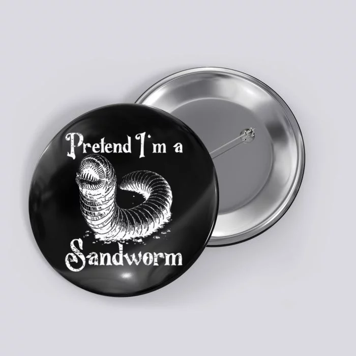 Pretend IM A Sandworm Funny Halloween Costume Button