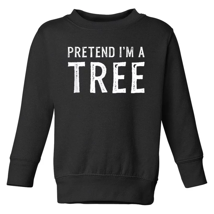 Pretend IM A Tree Halloween Costume Party Funny Gift Toddler Sweatshirt