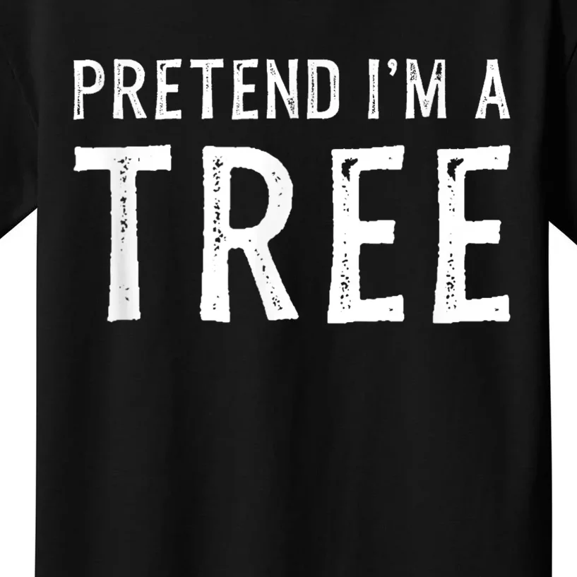 Pretend IM A Tree Halloween Costume Party Funny Gift Kids T-Shirt