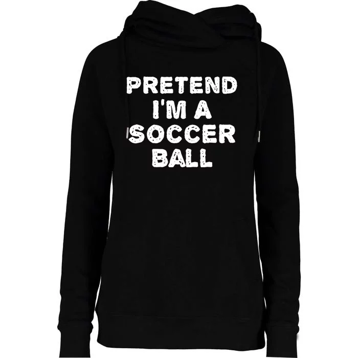 Pretend Im A Soccer Ball Funny Halloween Diy Costume Womens Funnel Neck Pullover Hood