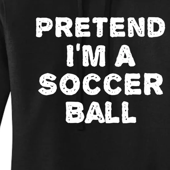 Pretend Im A Soccer Ball Funny Halloween Diy Costume Women's Pullover Hoodie