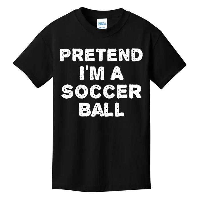 Pretend Im A Soccer Ball Funny Halloween Diy Costume Kids T-Shirt