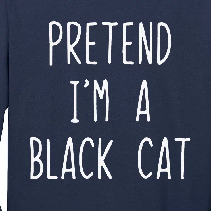 Pretend Im A Black Cat Halloween Lazy Easy Tall Long Sleeve T-Shirt