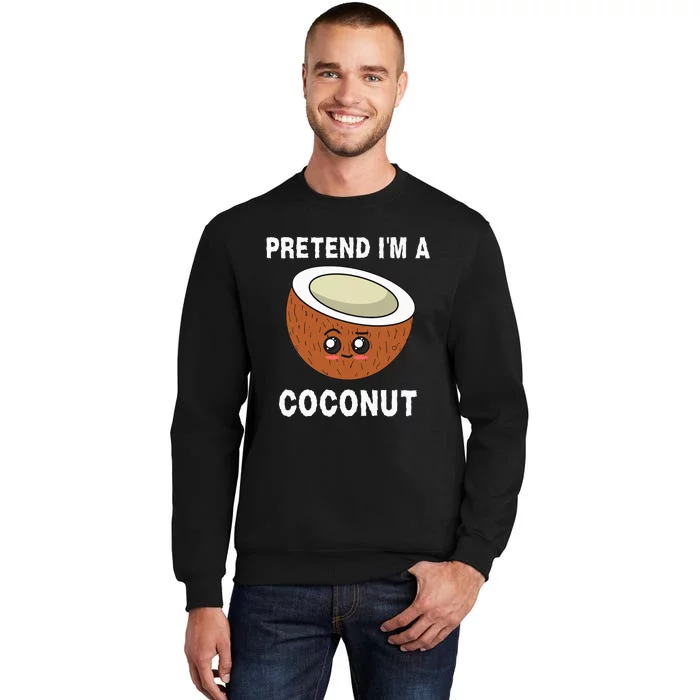 Pretend IM A Coconut Funny Sarcastic Halloween Lazy Costume Tall Sweatshirt