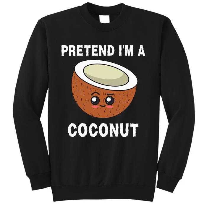 Pretend IM A Coconut Funny Sarcastic Halloween Lazy Costume Tall Sweatshirt