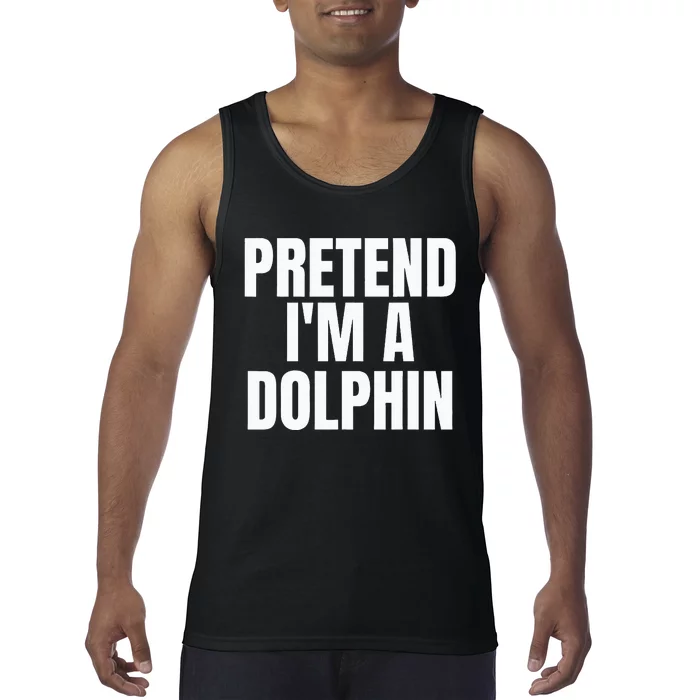 Pretend IM A Dolphin Funny Lazy Halloween Costume Tank Top