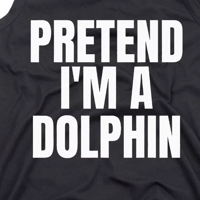 Pretend IM A Dolphin Funny Lazy Halloween Costume Tank Top