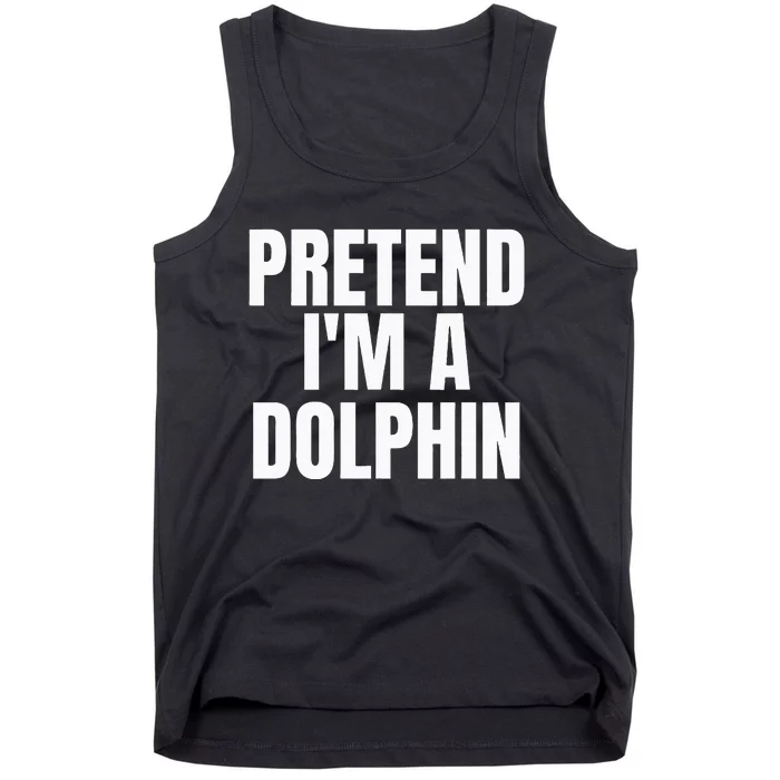 Pretend IM A Dolphin Funny Lazy Halloween Costume Tank Top