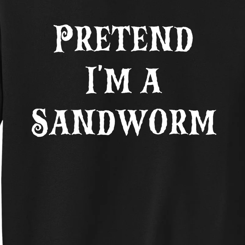 Pretend IM A Sandworm Funny Halloween Costume Last Minute Sweatshirt