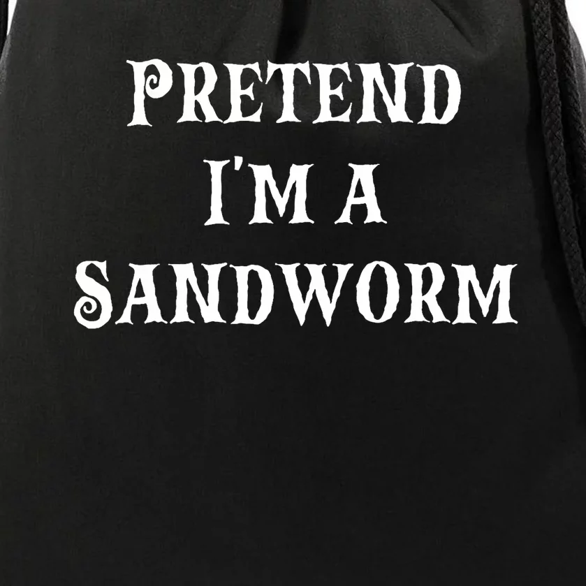 Pretend IM A Sandworm Funny Halloween Costume Last Minute Drawstring Bag