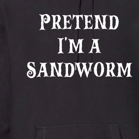 Pretend IM A Sandworm Funny Halloween Costume Last Minute Premium Hoodie