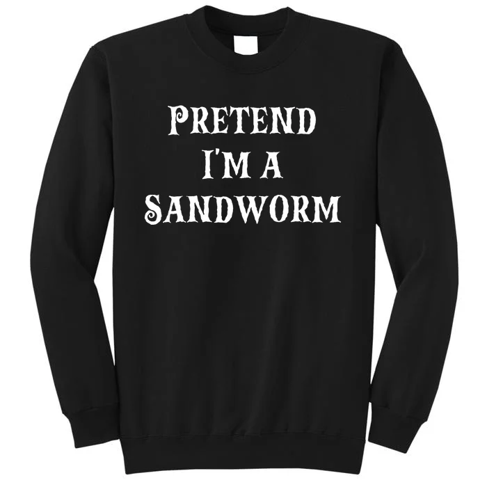 Pretend IM A Sandworm Funny Halloween Costume Last Minute Tall Sweatshirt