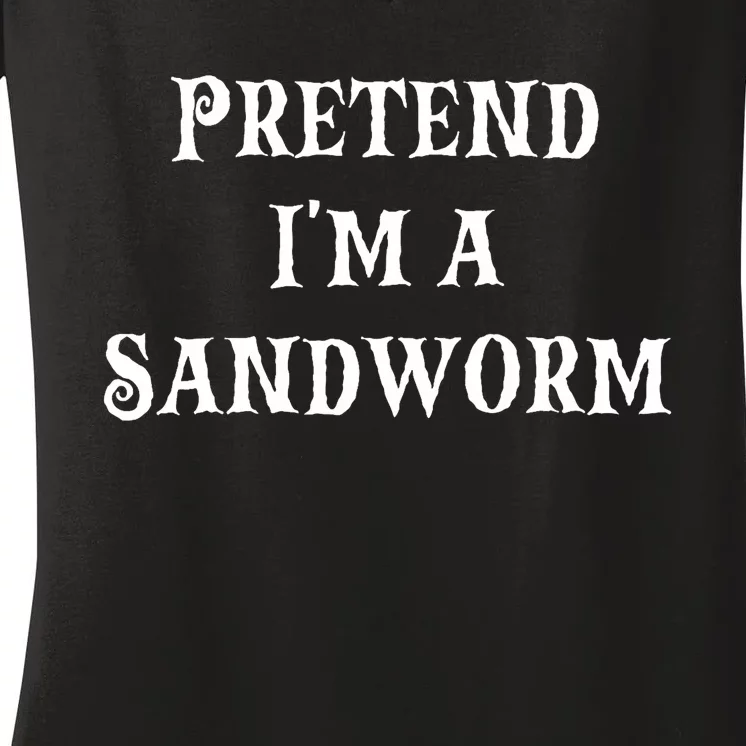 Pretend IM A Sandworm Funny Halloween Costume Last Minute Women's V-Neck T-Shirt