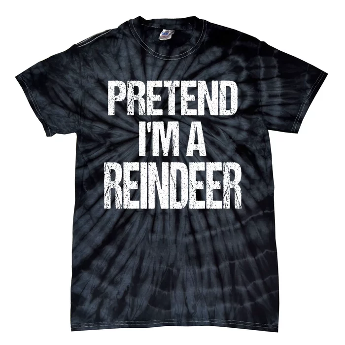 Pretend Im A Reindeer Easy Christmas Costume Tie-Dye T-Shirt