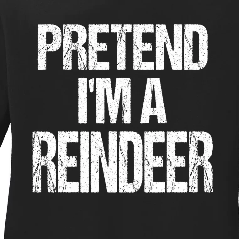 Pretend Im A Reindeer Easy Christmas Costume Ladies Long Sleeve Shirt