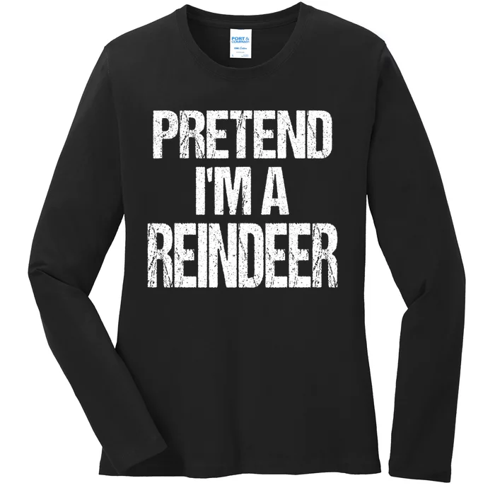 Pretend Im A Reindeer Easy Christmas Costume Ladies Long Sleeve Shirt