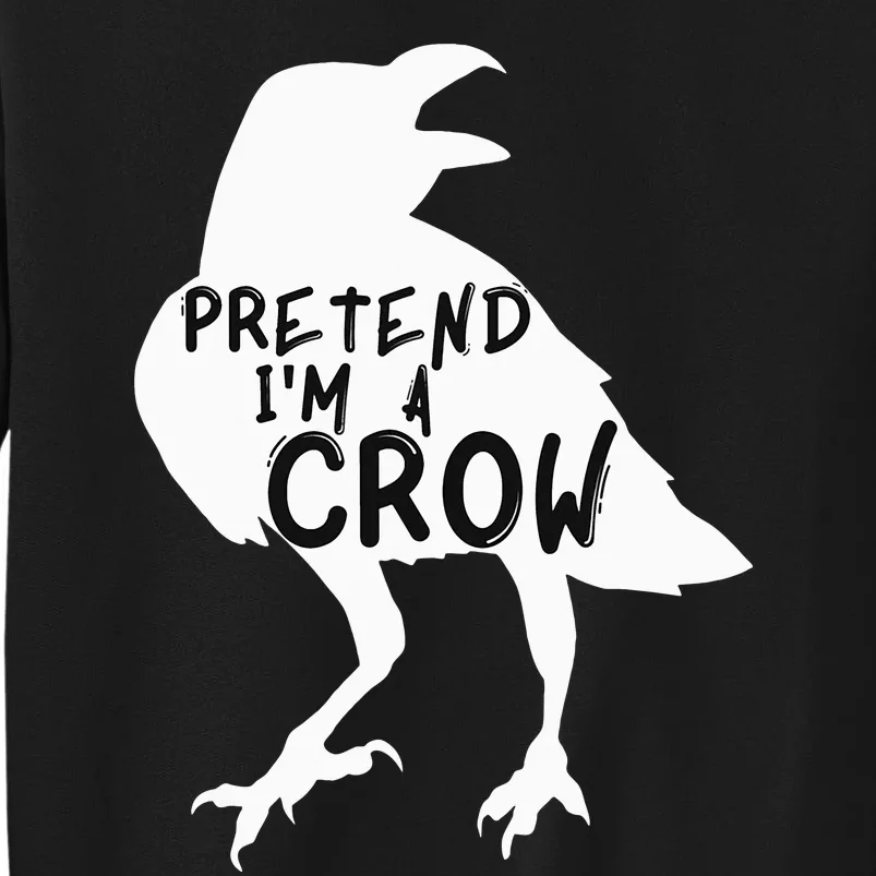 PRETEND I'M A CROW Funny Lazy Halloween Costume CROW Tall Sweatshirt