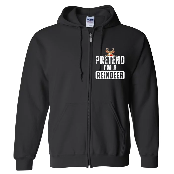 Pretend Im A Reindeer Easy Christmas Costume Full Zip Hoodie