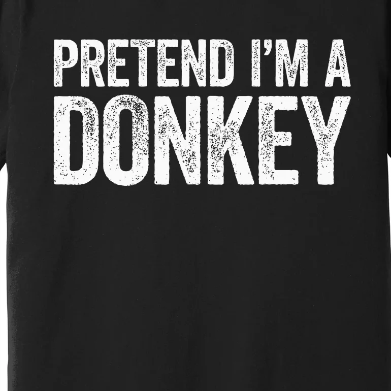 Pretend IM A Donkey Matching Costume Premium T-Shirt