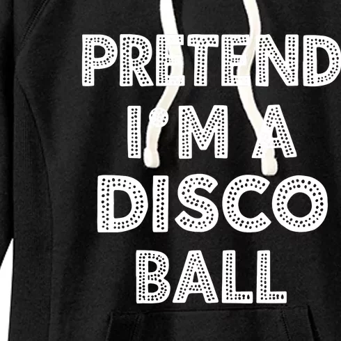 Pretend IM A Disco Ball Women's Fleece Hoodie