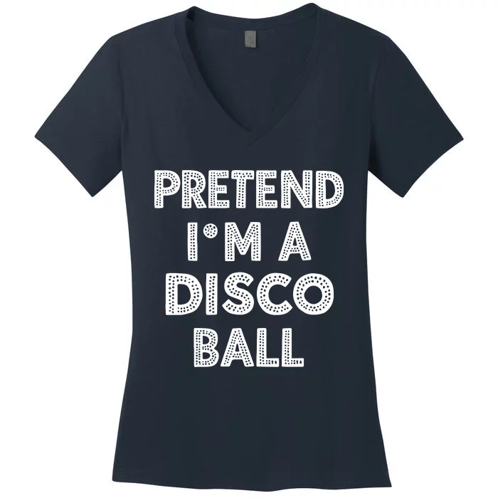 Pretend IM A Disco Ball Women's V-Neck T-Shirt