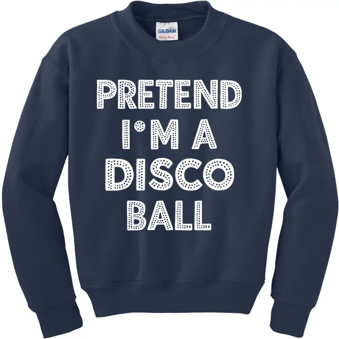 Pretend IM A Disco Ball Kids Sweatshirt