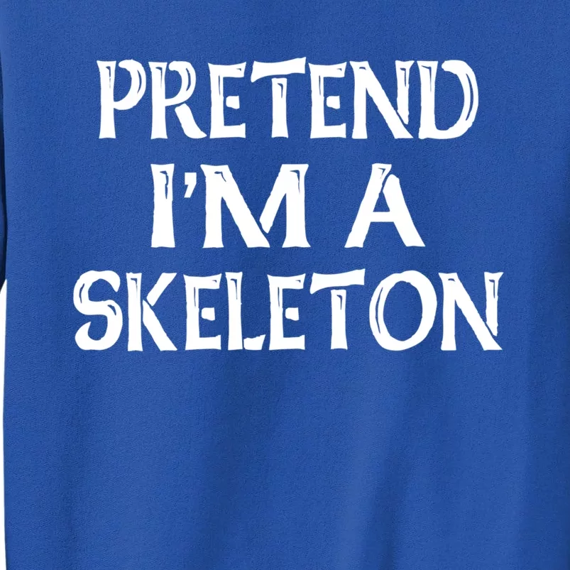 Pretend IM A Skeleton Halloween Costume Gift Sweatshirt