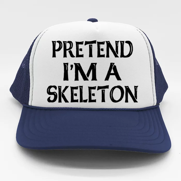 Pretend IM A Skeleton Halloween Costume Gift Trucker Hat