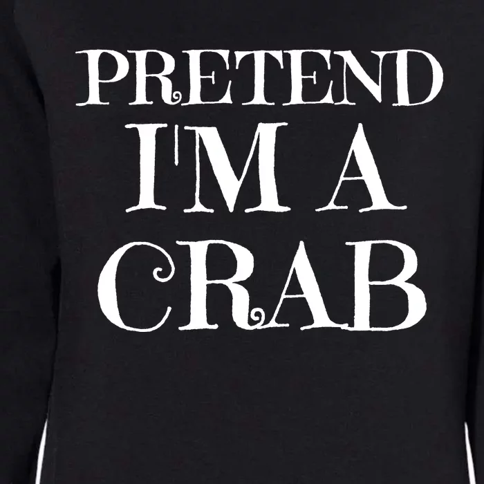 Pretend I'm A Crab Funny Gag Costume Gift Womens California Wash Sweatshirt