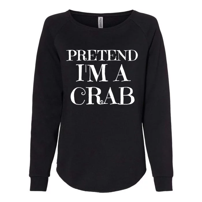 Pretend I'm A Crab Funny Gag Costume Gift Womens California Wash Sweatshirt