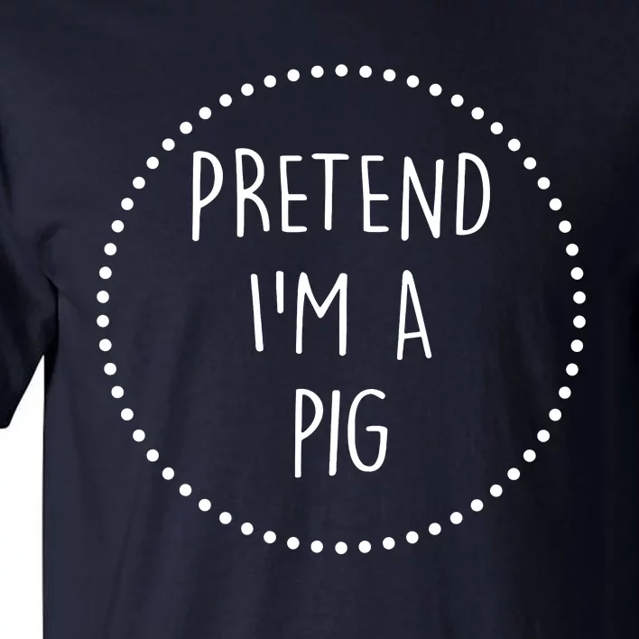 Pretend Im A Pig Halloween Costume Tall T-Shirt