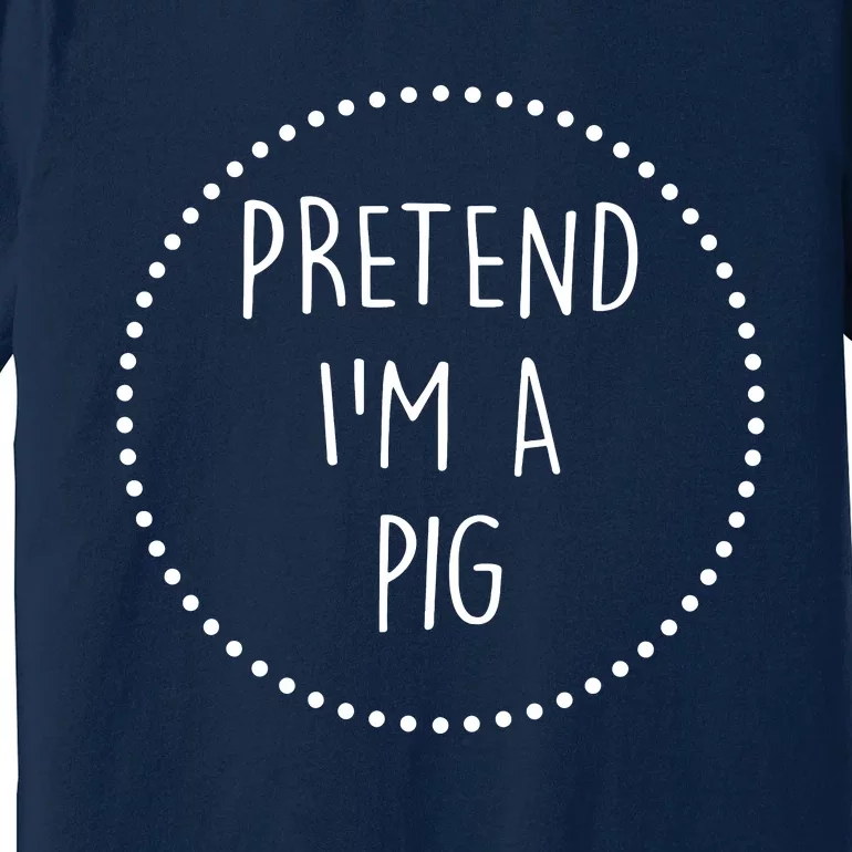 Pretend Im A Pig Halloween Costume Premium T-Shirt