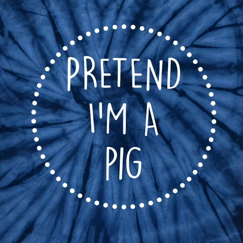 Pretend Im A Pig Halloween Costume Tie-Dye T-Shirt