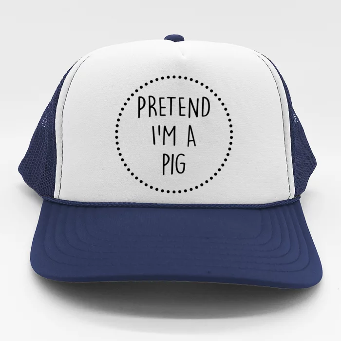 Pretend Im A Pig Halloween Costume Trucker Hat