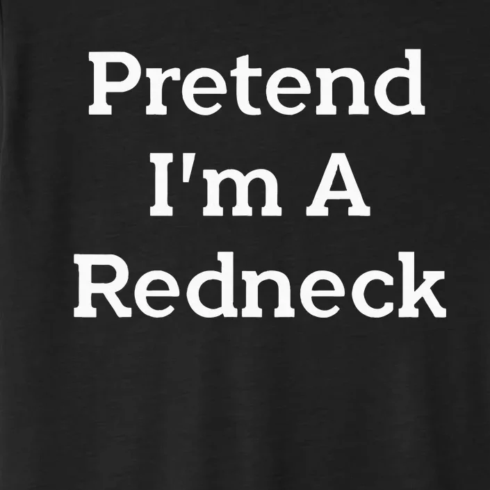 Pretend Im A Redneck Costume Party Lazy Funny Halloween ChromaSoft Performance T-Shirt