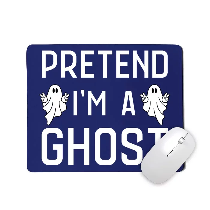 Pretend Im A Ghost | Funny Lazy Halloween Costume Party Mousepad