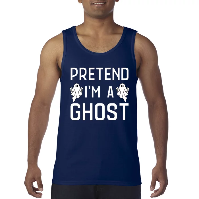 Pretend Im A Ghost | Funny Lazy Halloween Costume Party Tank Top