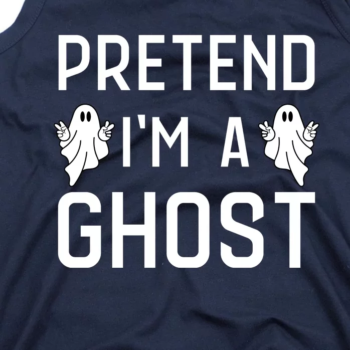 Pretend Im A Ghost | Funny Lazy Halloween Costume Party Tank Top