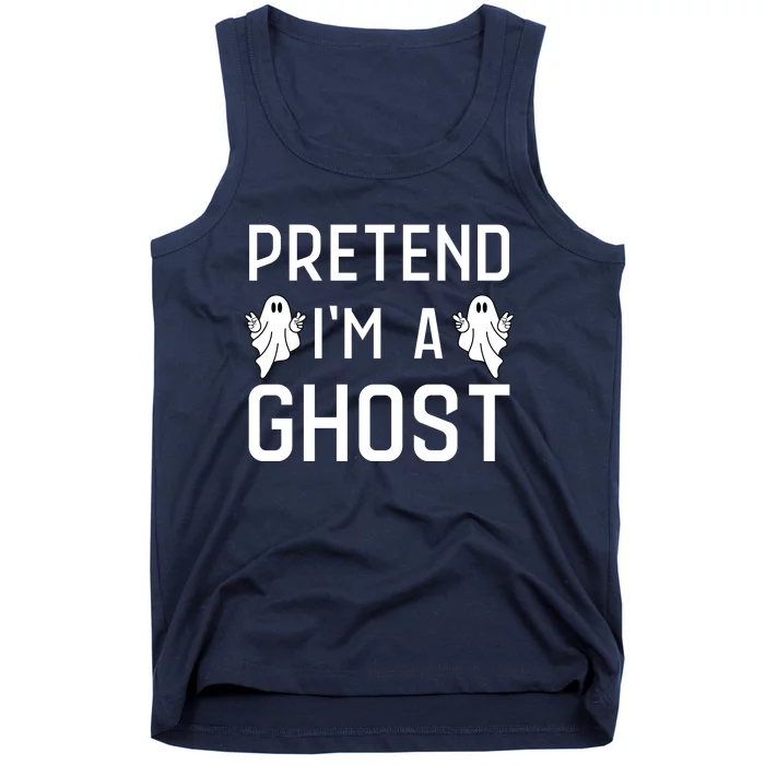 Pretend Im A Ghost | Funny Lazy Halloween Costume Party Tank Top