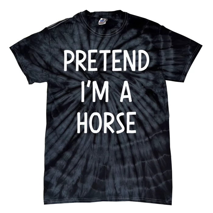 Pretend Im A Horse Easy Lazy Costume For Halloween Party Tie-Dye T-Shirt