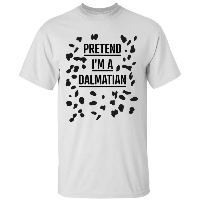 Pretend IM A Dalmatian Funny Lazy Halloween Costume Tall T-Shirt