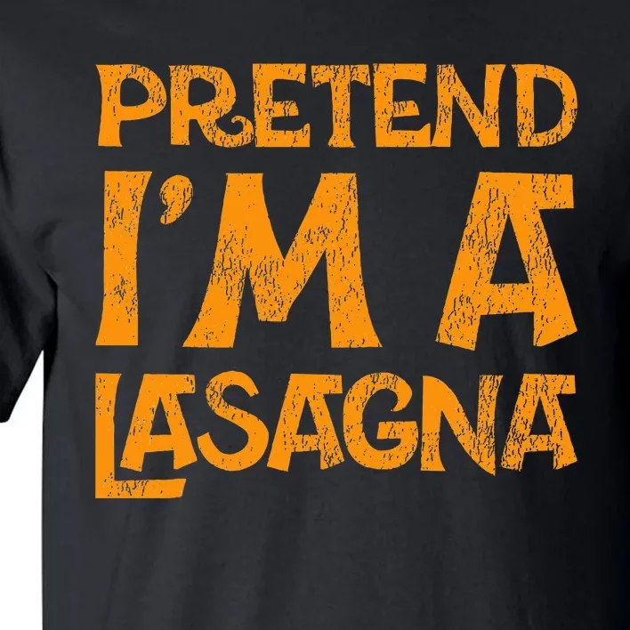 Pretend Im A Im Lasagna Pasta Halloween Costume Tall T-Shirt