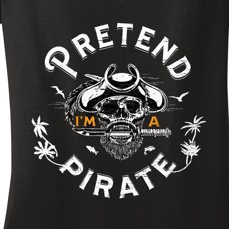 Pretend Im A Pirate Costume Halloween Costume Women's V-Neck T-Shirt