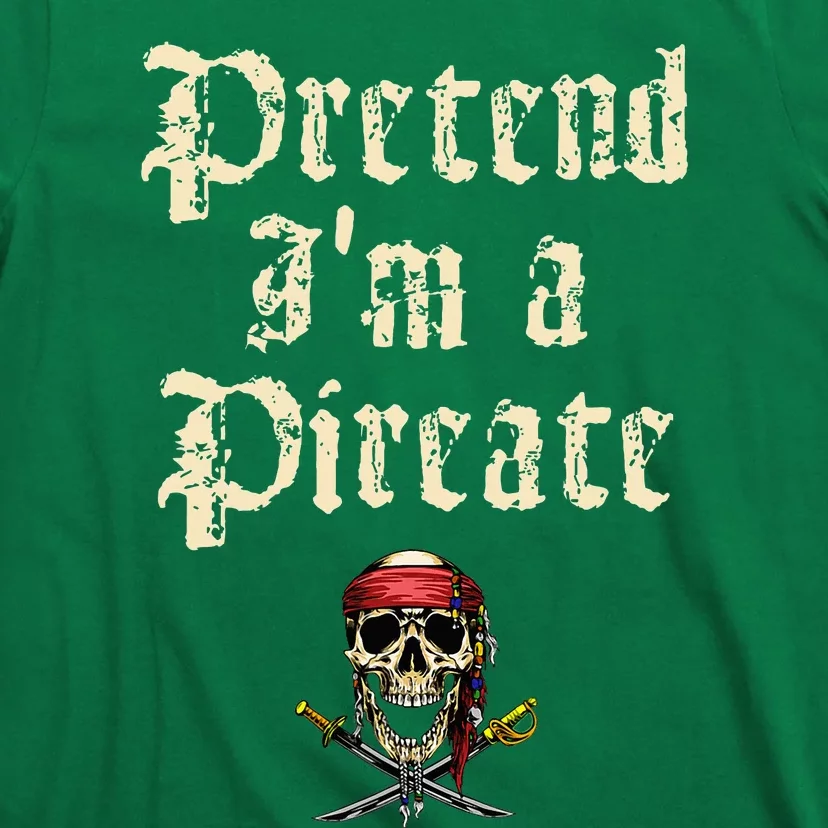 Pretend IM A Pirate Costume Party T-Shirt