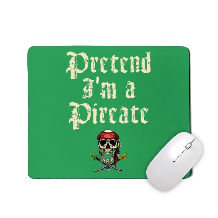 Pretend IM A Pirate Costume Party Mousepad