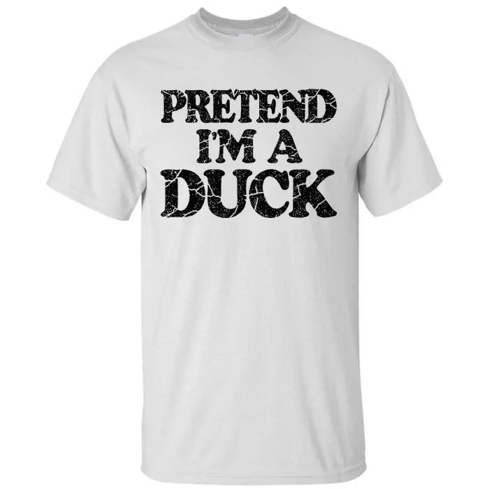 Pretend IM A Duck Diy Easy Halloween Costume Tall T-Shirt