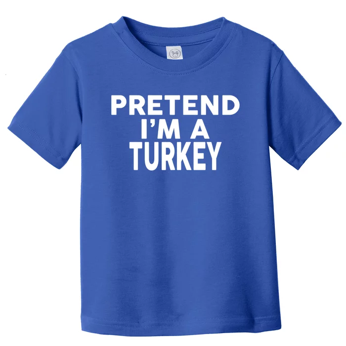 Pretend IM A Turkey Cute Gift Halloween Costume Gift Toddler T-Shirt