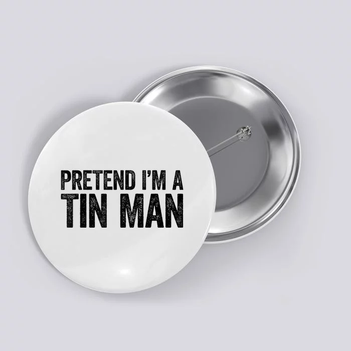 Pretend IM A Tin Man Adult Button